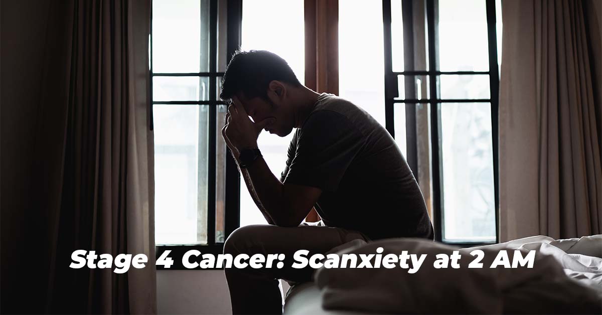 Scanxiety at 2 AM, Waiting for Stage 4 Cancer CT Scan Results