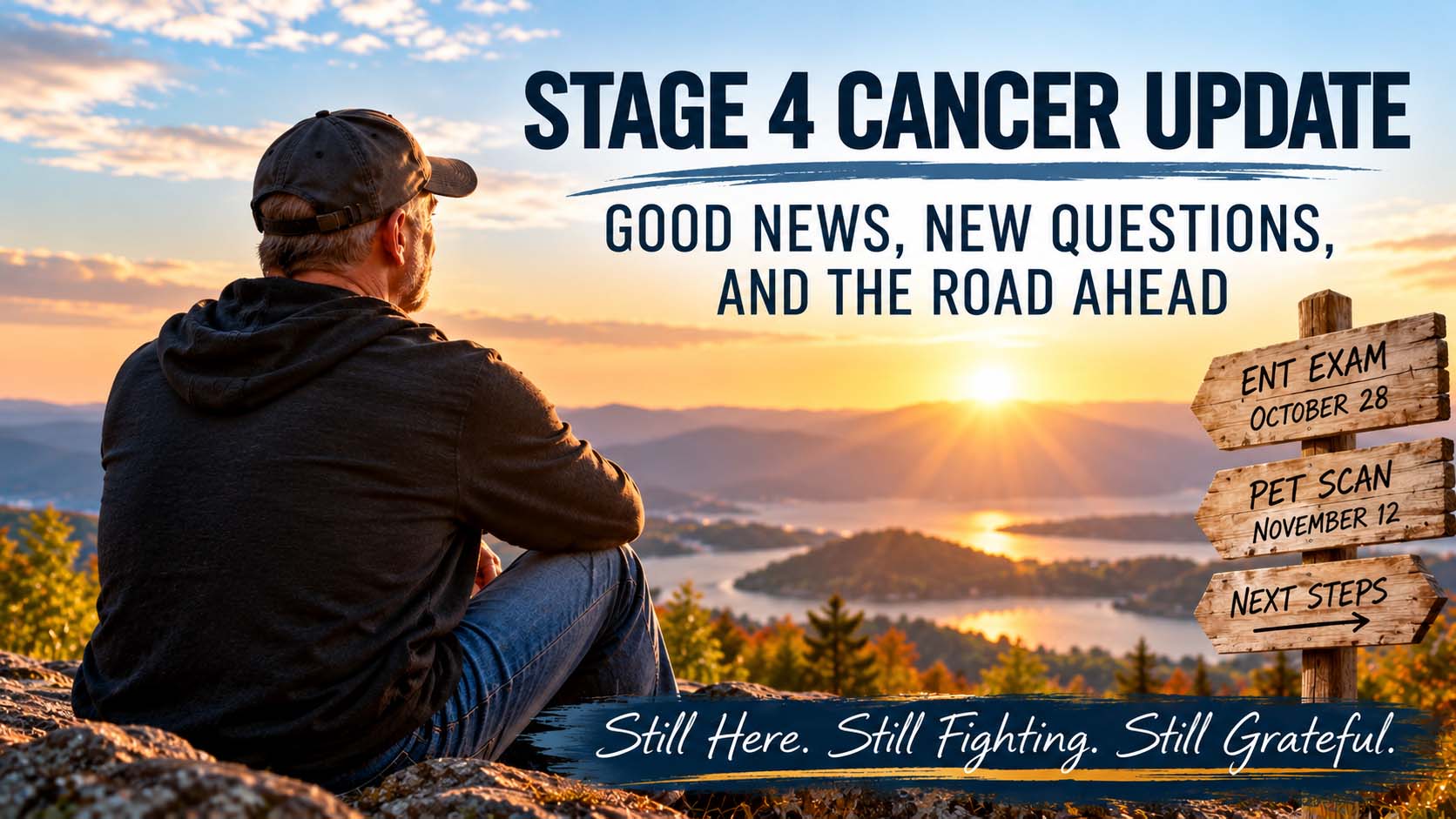 Man overlooking a hopeful sunrise with the words Stage 4 Cancer Update, Good News, New Questions, and the Road Ahead, highlighting October 2026 CT scan results and upcoming cancer examinations. The man has scanxiety.
